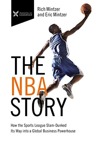 The NBA Story: How the Sports League Slam-Dunked Its Way into a Global Business Powerhouse (The Business Storybook Series)