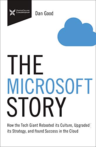 The Microsoft Story: How the Tech Giant Rebooted Its Culture, Upgraded Its Strategy, and Found Success in the Cloud (The Business Storybook Series)
