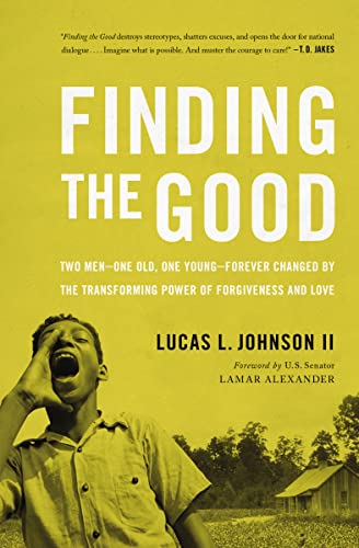 Finding the Good: Two Men– One Old, One Young–Forever Changed by the Transforming Power of Forgiveness and Love