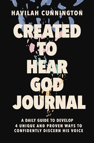 Created to Hear God Journal: A Daily Journal to Develop 4 Unique and Proven Ways to Confidently Discern His Voice