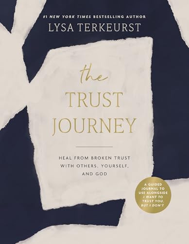 The Trust Journey: Heal From Broken Trust With Others, Yourself, and God