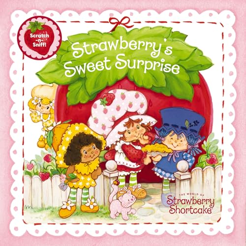 Strawberry's Sweet Surprise: A Scratch-And-Sniff Book (The World of Strawberry Shortcake)