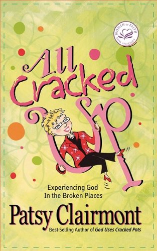 All Cracked Up: Experiencing God in the Broken Places (Women of Faith (Thomas Nelson))