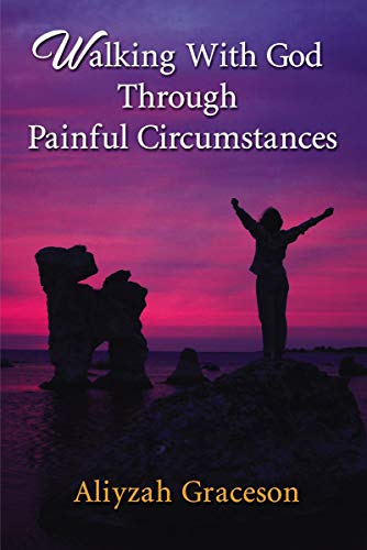 Walking With God Through Painful Circumstances