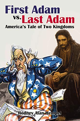 First Adam vs. Last Adam: America's Tale Of Two Kingdoms
