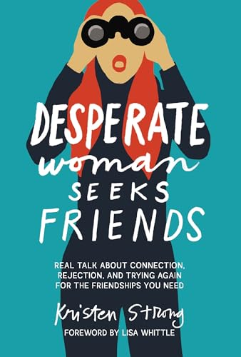 Desperate Woman Seeks Friends: Real Talk About Connection, Rejection, and Trying Again for the Friendships You Need