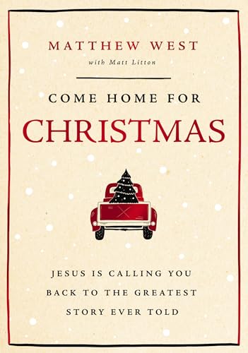 Come Home for Christmas: Jesus Is Calling You Back to the Greatest Story Ever Told