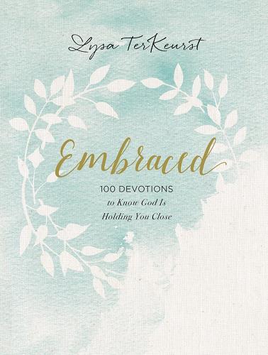 Embraced: 100 Devotions to Know God Is Holding You Close