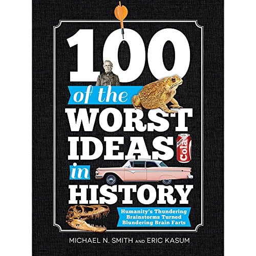 100 of the Worst Ideas In History