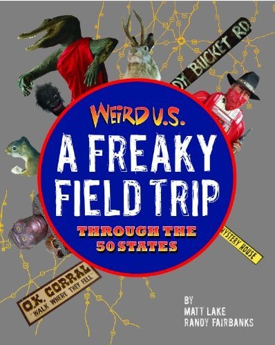 A Freaky Field Trip Through The 50 States (Weird U.S.