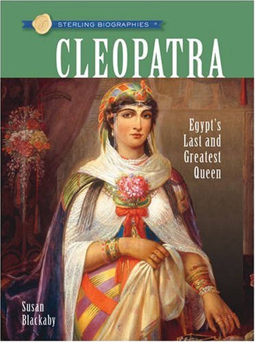 Cleopatra: Egypt's Last and Greatest Queen (Sterling Biographies)