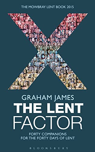 The Lent Factor: Forty Companions for the Forty Days of Lent (The Mowbray Lent Book 2015)