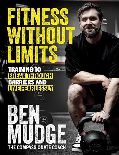 Fitness Without Limits: Training to Break Through Barriers and Live Fearlessly