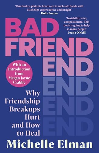 Bad Friend: Why Friendship Breakups Hurt and How to Heal