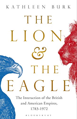 The Lion and the Eagle: The Interaction of the British and American Empires 1783 - 1972