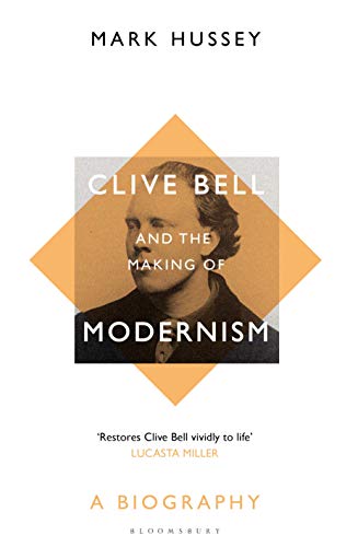 Clive Bell and the Making of Modernism: A Biography