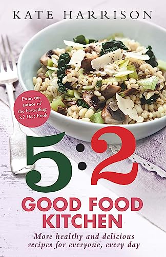 5:2 Good Food Kitchen: More Healthy and Delicious Recipes for Everyone, Everyday