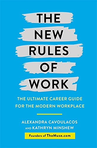 The New Rules Of Work: The Ultimate Career Guide for the Modern Workplace