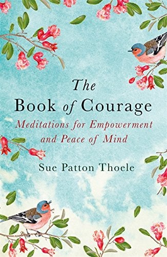The Book of Courage: Meditations to Empowerment and Peace of Mind