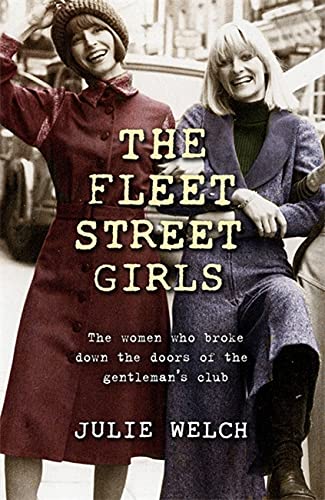 The Fleet Street Girls: The Women Who Broke Down the Doors of the Gentleman's Club