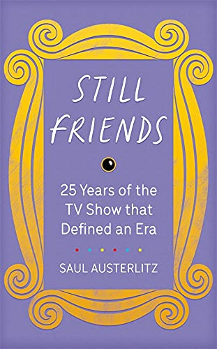 Still Friends: 25 Years of the TV Show That Defined an Era