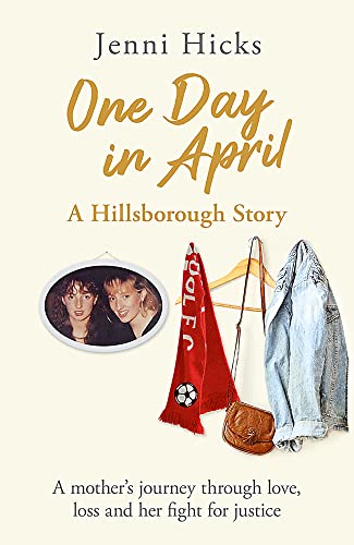 One Day in April—A Hillsborough Story: A Mother's Journey Through Live, Loss and Her Fight for Justice