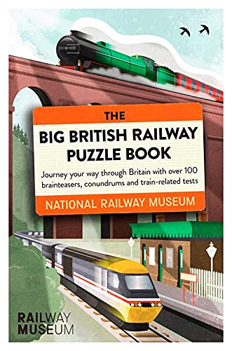 The Big British Railway Puzzle Book: Journey Your Way Through Britain With Over 100 Brainteasers, Conundrums and Train-Related Tests