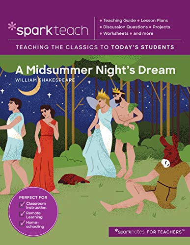 A Midsummer Night's Dream: Teaching the Classics to Today's Students (Sparkteach, Vol. 10)