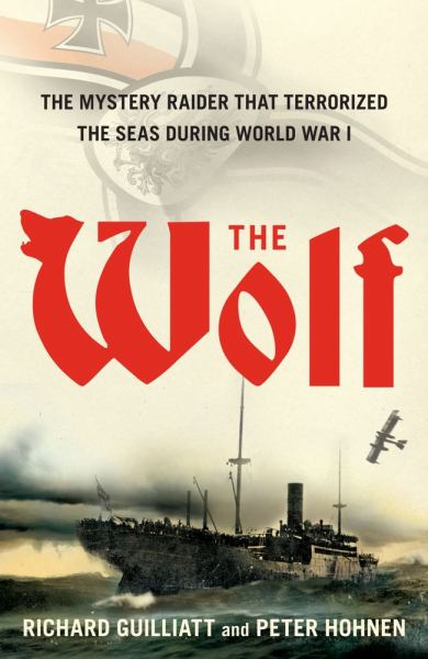 The Wolf: The Mystery Raider That Terrorized the Seas During World War I