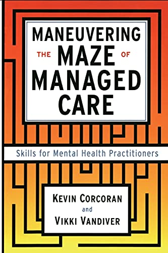 Maneuvering the Maze of Managed Care: Skills for Mental Health Practitioners