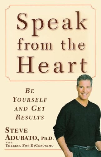 Speak from the Heart: Be Yourself and Get Results