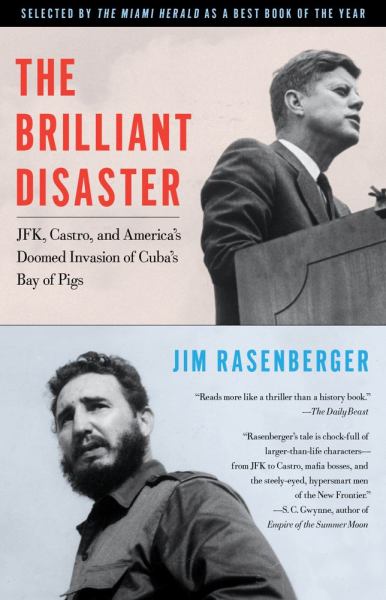 The Brilliant Disaster: JFK, Castro, and America's Doomed Invasion of Cuba's Bay pf Pigs