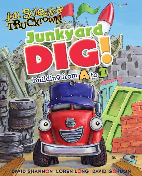 Junkyard Dig!: Building from A to Z (Jon Scieszka's Trucktown)