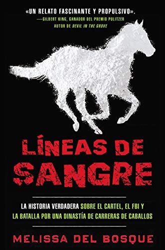 LIneas De Sangrec: La Historia Verdadera Sobre el Cartel, el FBI y la Batalla por una Dinastía de Carreras de Caballos