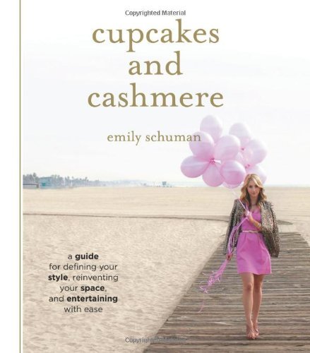 Cupcakes and Cashmere - A Guide for Defining Your Style, Reinventing Your Space, and Entertaining with Ease