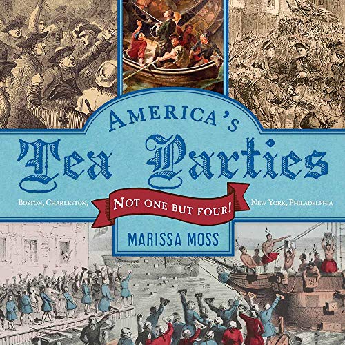 America's Tea Parties: Not One but Four! Boston, Charleston, New York, Philadelphia