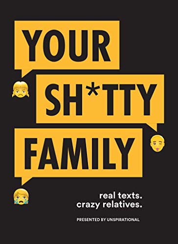 Your Sh*tty Family: Real Texts, Crazy Relatives