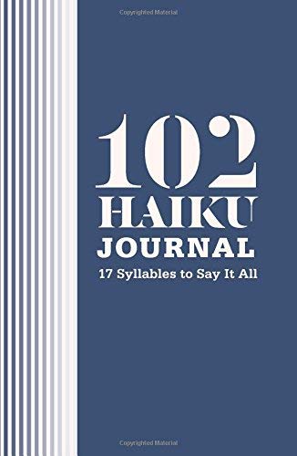 102 Haiku Journal: 17 Syllables to Say It All