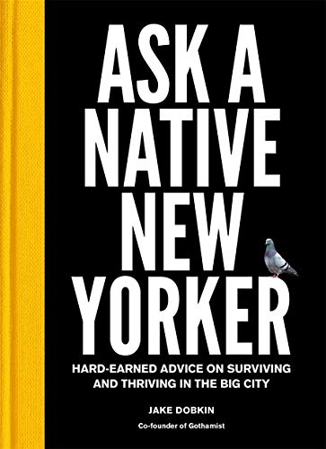 Ask a Native New Yorker: Hard-Earned Advice on Surviving and Thriving in the Big City (Hardcover)