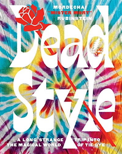 Dead Style: A Long Strange Trip Into the Magical World of Tie-Dye