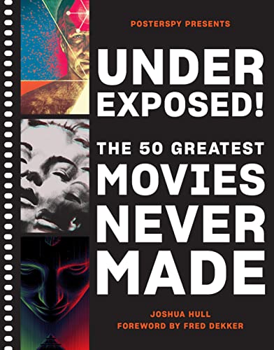 Underexposed!: The 50 Greatest Movies Never Made
