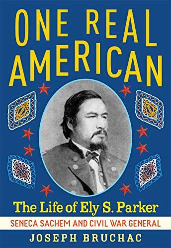 One Real American: The Life of Ely S. Parker - Seneca Sachem and Civil War General