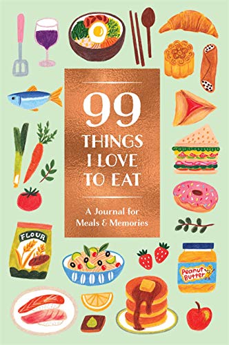 99 Things I Love to Eat: A Journal for Meals & Memories