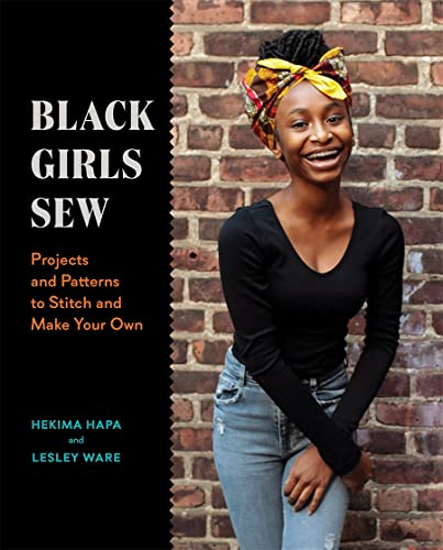 Black Girls Sew: Projects and Patterns to Stitch and Make Your Own