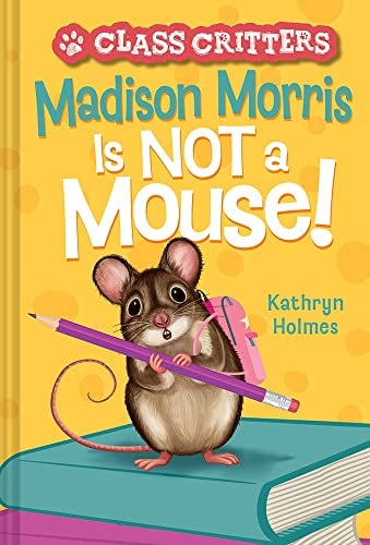 Madison Morris Is NOT a Mouse! (Class Critters, Bk. 3)