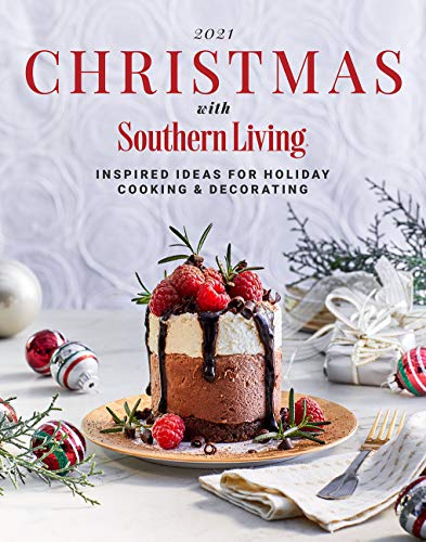 Christmas with Southern Living 2021: Inspired Ideas for Holiday Cooking and Decorating