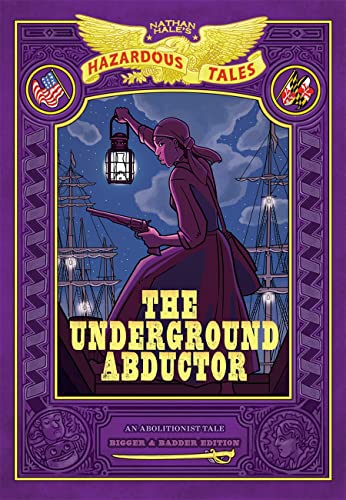 The Underground Abductor (Nathan Hale's Hazardous Tales, Bk. 5, Bigger & Badder Edition)