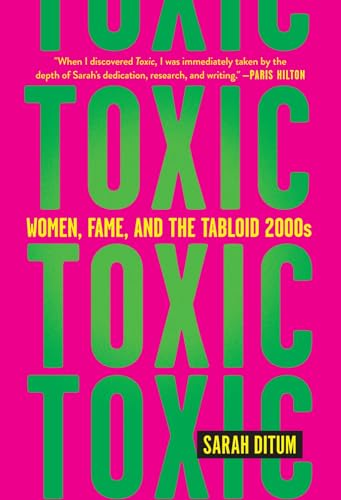Toxic: Women, Fame, and the Tabloid 2000s