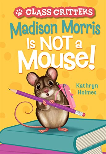 Madison Morris Is Not a Mouse! (Class Critters, Bk 3)