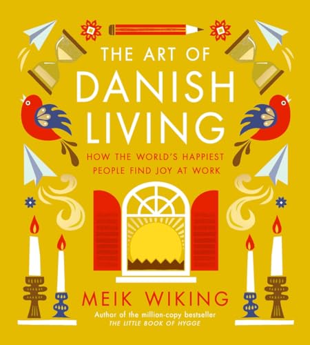 The Art of Danish Living: How the World’s Happiest People Find Joy at Work